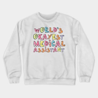 World's Okayest Medical Assistant Gift Idea Crewneck Sweatshirt